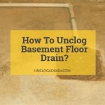 How To Unclog Floor Drain In Basement